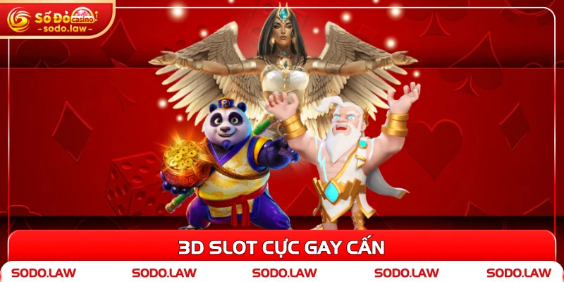 3D Slot cực gay cấn