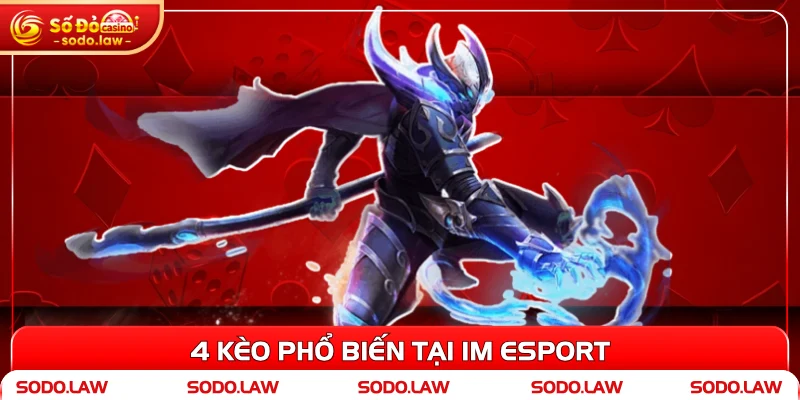 4 kèo phổ biến tại IM Esport