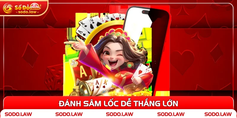 Đánh sâm lốc dễ thắng lớn