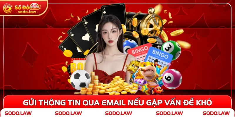 Gửi thông tin qua email nếu gặp vấn đề khó