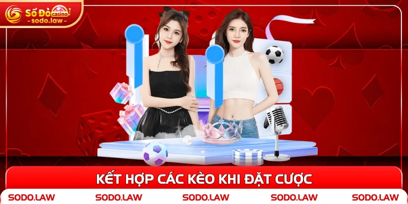 Kết hợp các kèo khi đặt cược