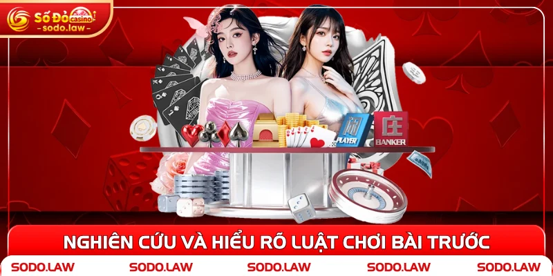 Nghiên cứu và hiểu rõ luật chơi bài trước