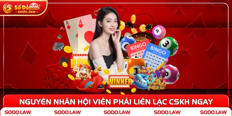 Nguyên nhân hội viên phải liên lạc CSKH ngay