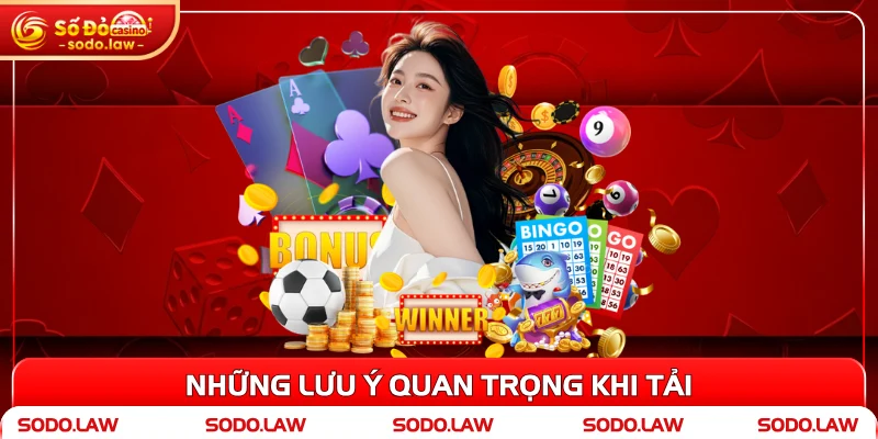 Những lưu ý quan trọng khi tải