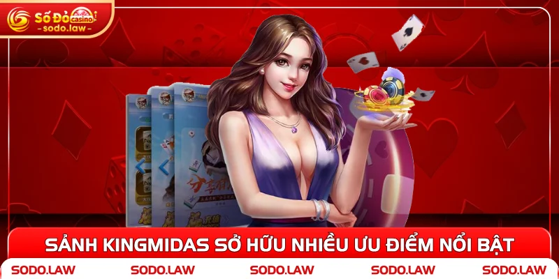 Sảnh Kingmidas sở hữu nhiều ưu điểm nổi bật