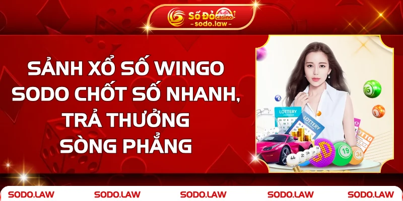 Sảnh Xổ Số Wingo SODO - Chốt Số Nhanh, Trả Thưởng Sòng Phẳng