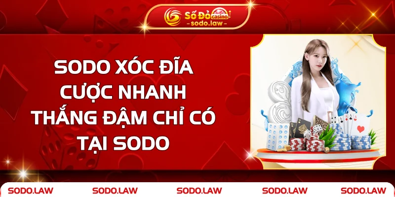 SODO Xóc Đĩa - Cược Nhanh, Thắng Đậm Chỉ Có Tại SODO