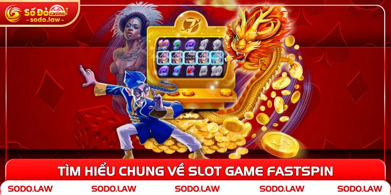 Tìm hiểu chung về slot game Fastspin