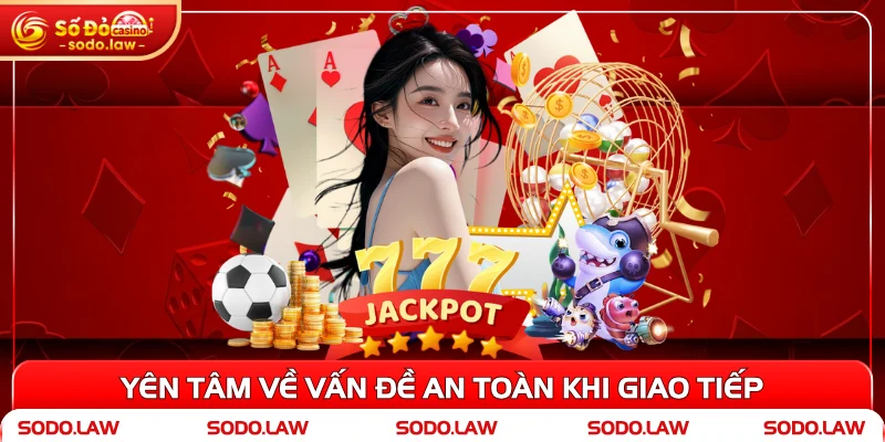 Yên tâm về vấn đề an toàn khi giao tiếp